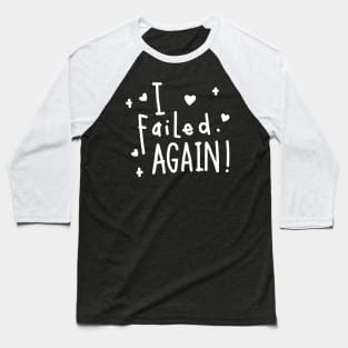 I failed again! Baseball T-Shirt